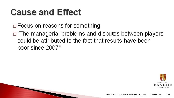 Cause and Effect � Focus on reasons for something � “The managerial problems and