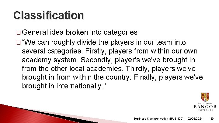 Classification � General idea broken into categories � “We can roughly divide the players