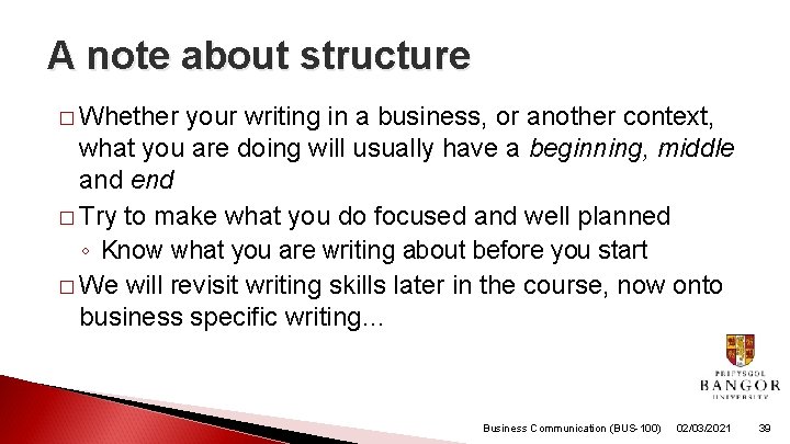 A note about structure � Whether your writing in a business, or another context,