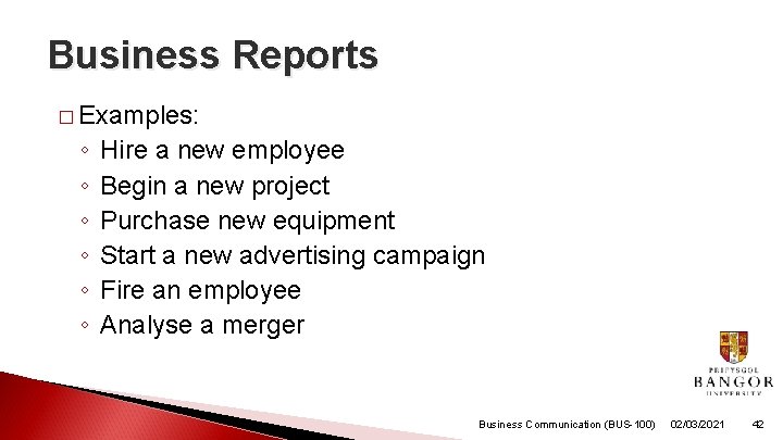Business Reports � Examples: ◦ ◦ ◦ Hire a new employee Begin a new
