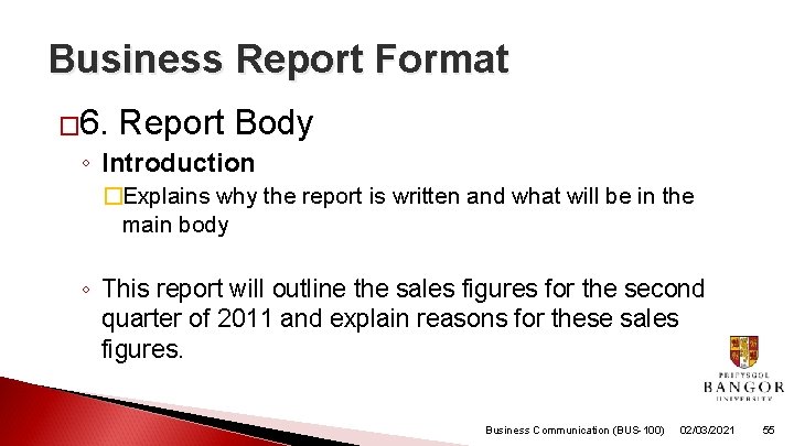 Business Report Format � 6. Report Body ◦ Introduction �Explains why the report is