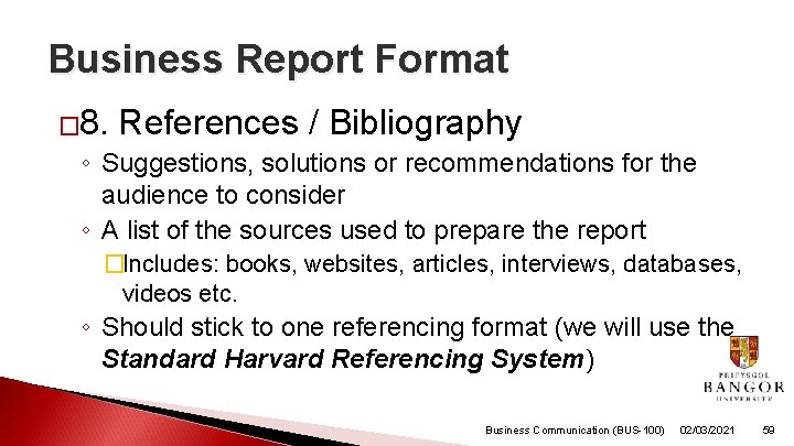 Business Report Format � 8. References / Bibliography ◦ Suggestions, solutions or recommendations for