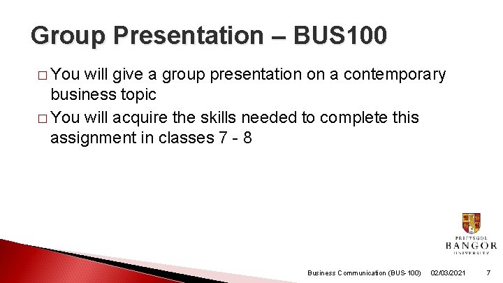 Group Presentation – BUS 100 � You will give a group presentation on a