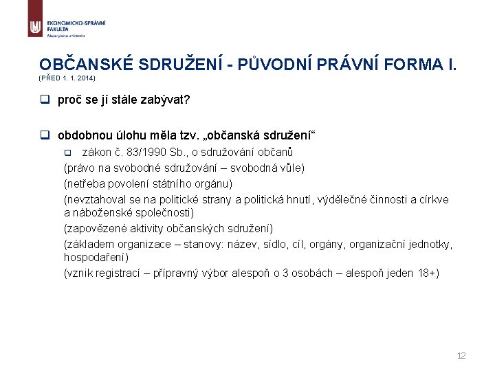 OBČANSKÉ SDRUŽENÍ - PŮVODNÍ PRÁVNÍ FORMA I. (PŘED 1. 1. 2014) q proč se