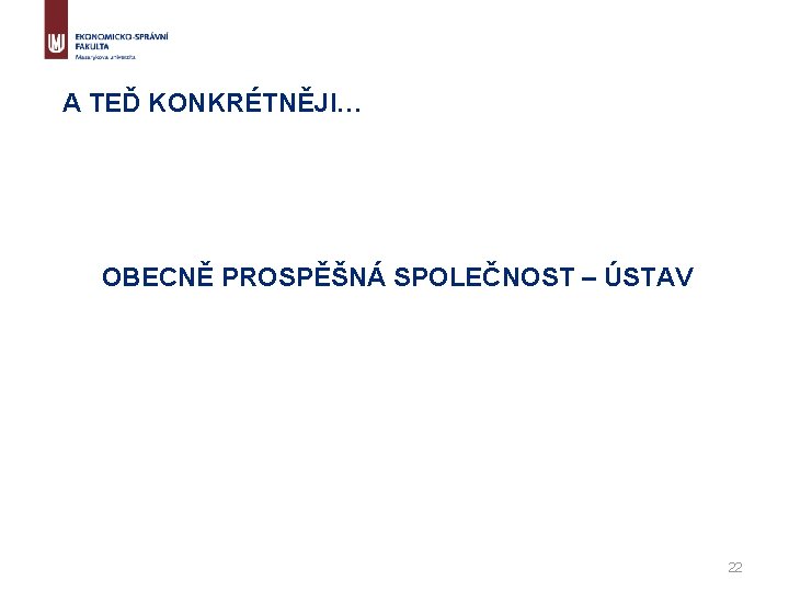 A TEĎ KONKRÉTNĚJI… OBECNĚ PROSPĚŠNÁ SPOLEČNOST – ÚSTAV 22 