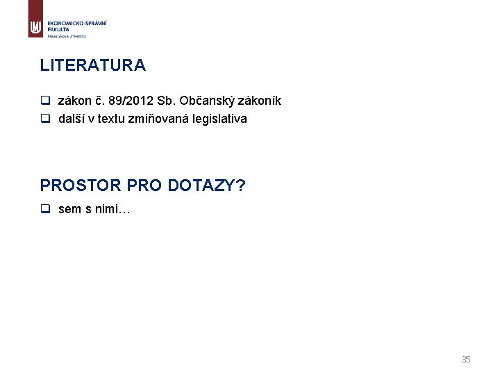 LITERATURA q zákon č. 89/2012 Sb. Občanský zákoník q další v textu zmiňovaná legislativa