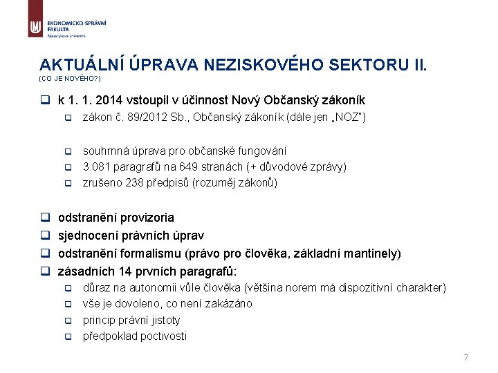 AKTUÁLNÍ ÚPRAVA NEZISKOVÉHO SEKTORU II. (CO JE NOVÉHO? ) q k 1. 1. 2014