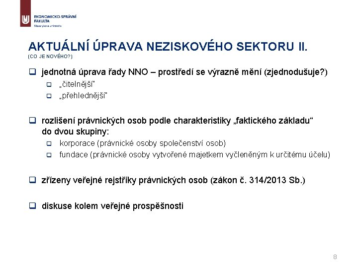 AKTUÁLNÍ ÚPRAVA NEZISKOVÉHO SEKTORU II. (CO JE NOVÉHO? ) q jednotná úprava řady NNO