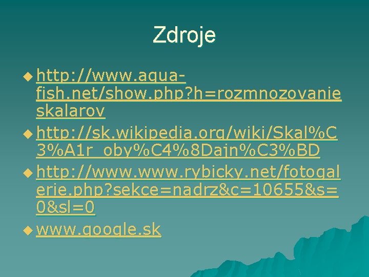 Zdroje u http: //www. aqua- fish. net/show. php? h=rozmnozovanie skalarov u http: //sk. wikipedia.