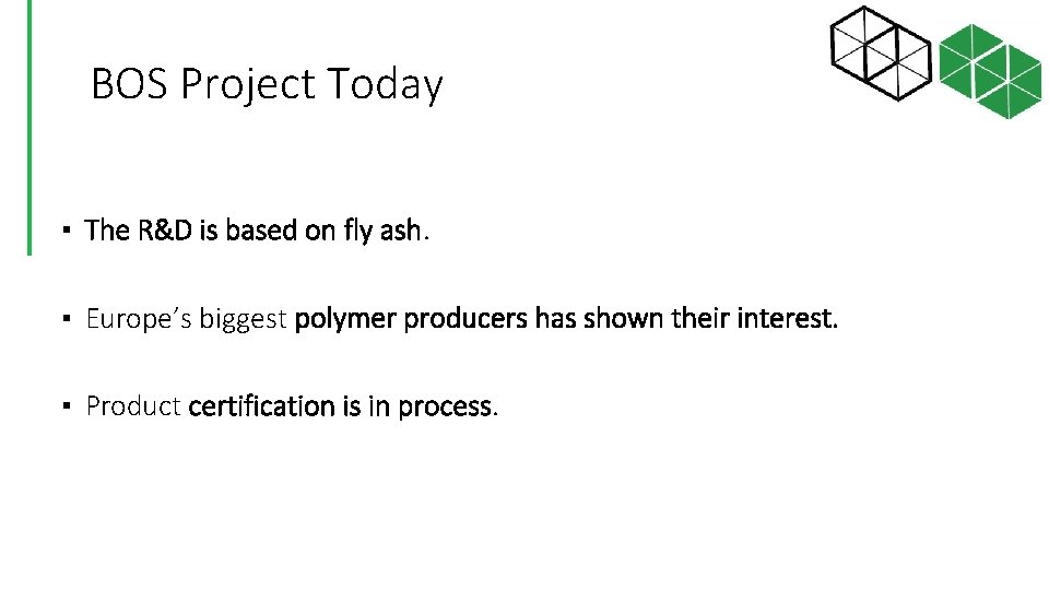 BOS Project Today ▪ The R&D is based on fly ash. ▪ Europe’s biggest