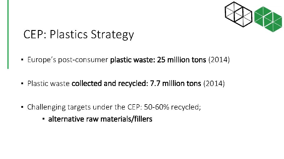CEP: Plastics Strategy ▪ Europe’s post-consumer plastic waste: 25 million tons (2014) ▪ Plastic