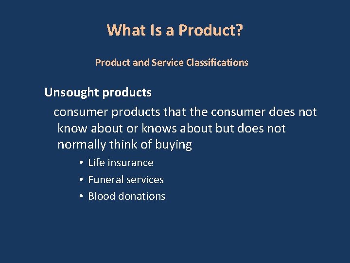 What Is a Product? Product and Service Classifications Unsought products consumer products that the