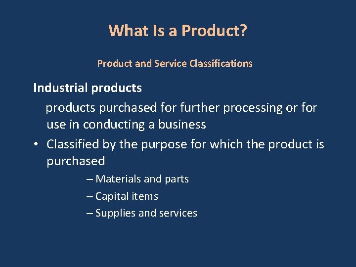 What Is a Product? Product and Service Classifications Industrial products purchased for further processing