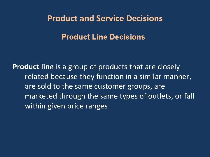 Product and Service Decisions Product Line Decisions Product line is a group of products