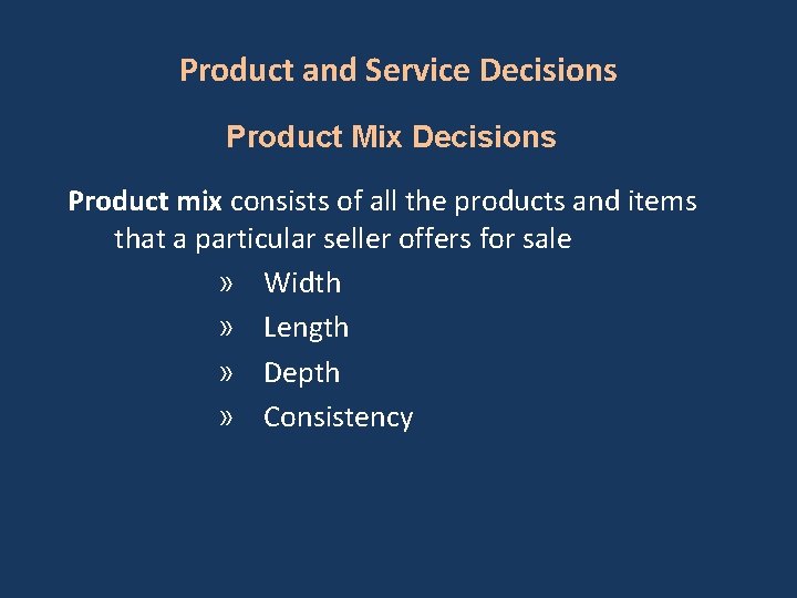Product and Service Decisions Product Mix Decisions Product mix consists of all the products
