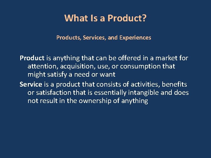 What Is a Product? Products, Services, and Experiences Product is anything that can be