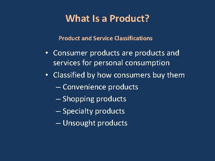 What Is a Product? Product and Service Classifications • Consumer products are products and