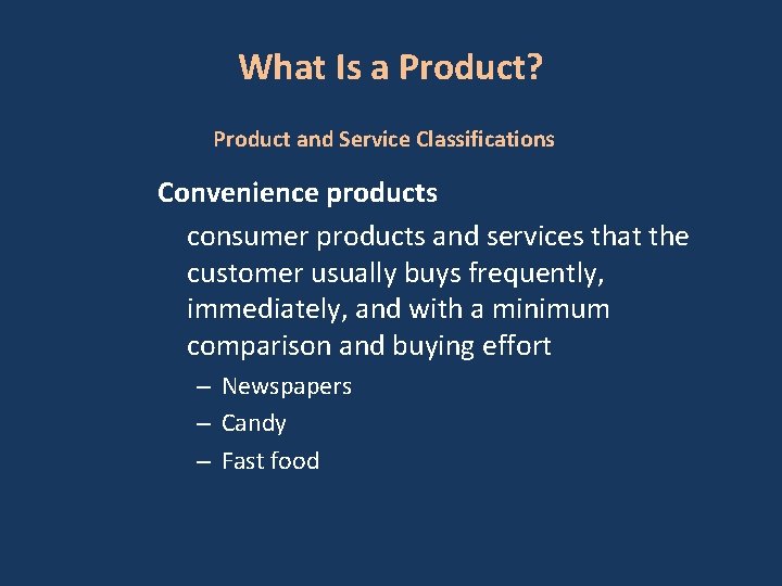 What Is a Product? Product and Service Classifications Convenience products consumer products and services