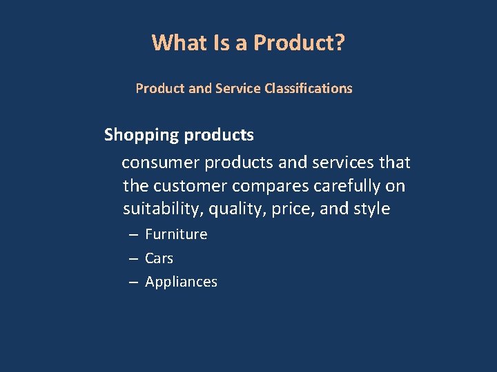 What Is a Product? Product and Service Classifications Shopping products consumer products and services