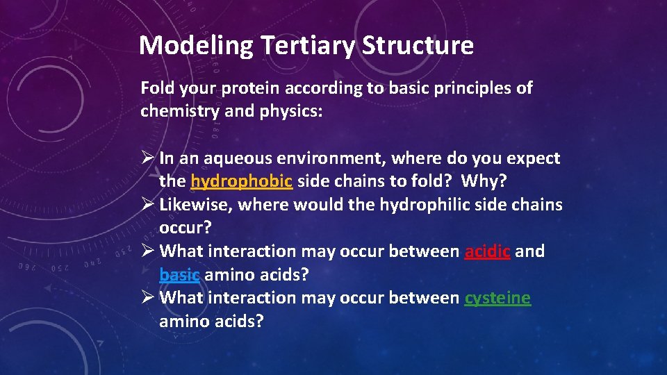 Modeling Tertiary Structure Fold your protein according to basic principles of chemistry and physics: Modeling Tertiary Structure Fold your protein according to basic principles of chemistry and physics: