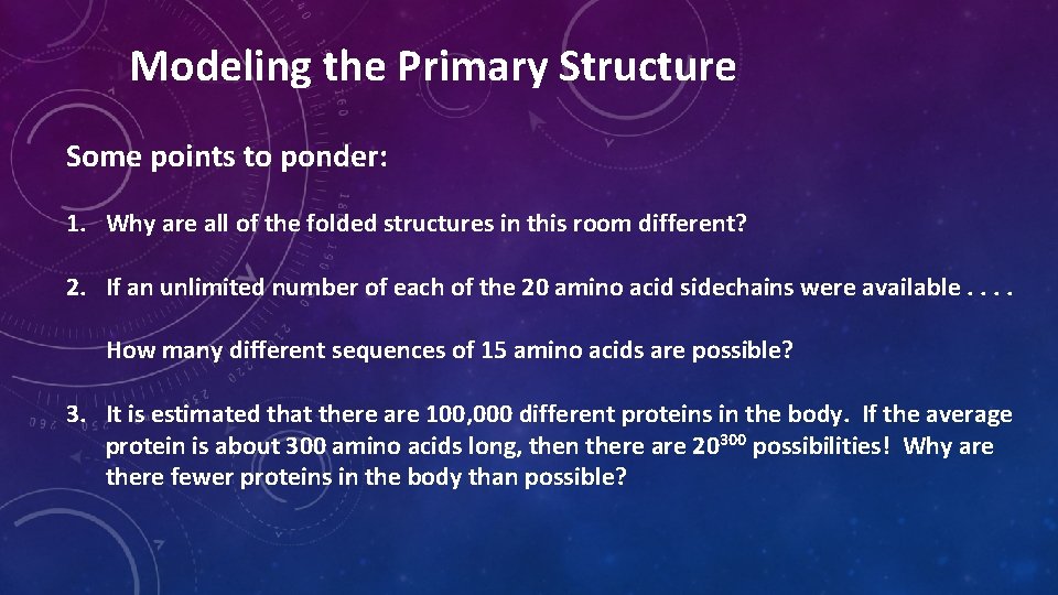 Modeling the Primary Structure Some points to ponder: 1. Why are all of the Modeling the Primary Structure Some points to ponder: 1. Why are all of the