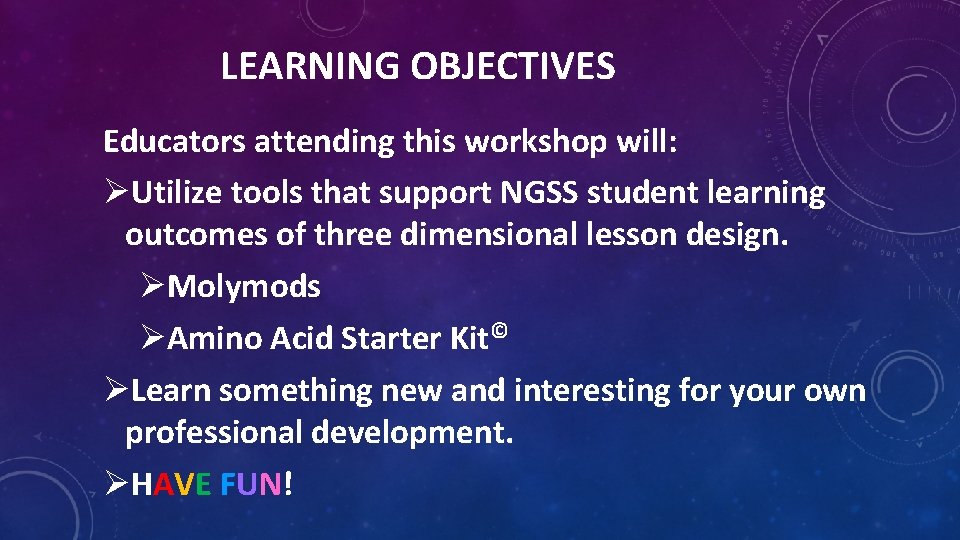 LEARNING OBJECTIVES Educators attending this workshop will: ØUtilize tools that support NGSS student learning LEARNING OBJECTIVES Educators attending this workshop will: ØUtilize tools that support NGSS student learning