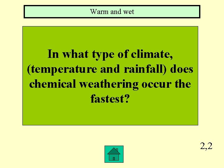 Warm and wet In what type of climate, (temperature and rainfall) does chemical weathering