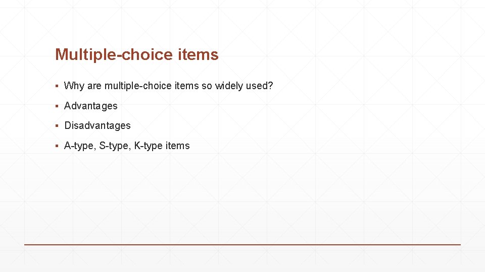 Multiple-choice items ▪ Why are multiple-choice items so widely used? ▪ Advantages ▪ Disadvantages