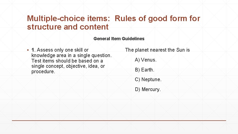 Multiple-choice items: Rules of good form for structure and content General Item Guidelines ▪