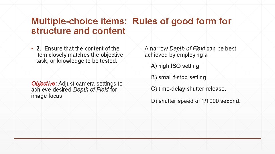 Multiple-choice items: Rules of good form for structure and content ▪ 2. Ensure that