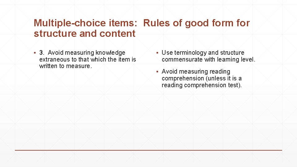 Multiple-choice items: Rules of good form for structure and content ▪ 3. Avoid measuring