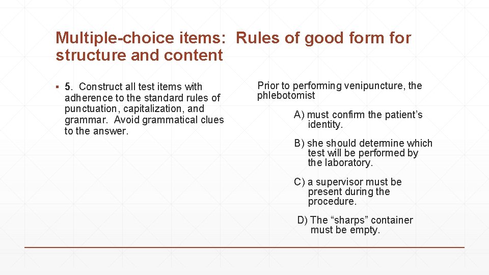 Multiple-choice items: Rules of good form for structure and content ▪ 5. Construct all