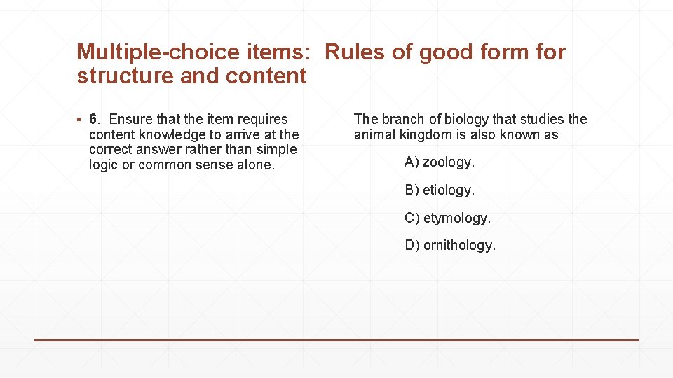 Multiple-choice items: Rules of good form for structure and content ▪ 6. Ensure that