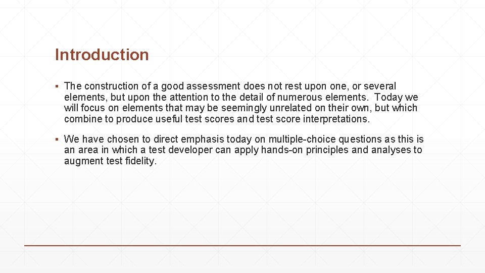 Introduction ▪ The construction of a good assessment does not rest upon one, or