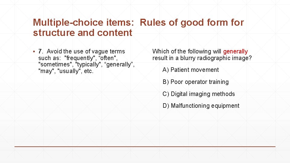 Multiple-choice items: Rules of good form for structure and content ▪ 7. Avoid the