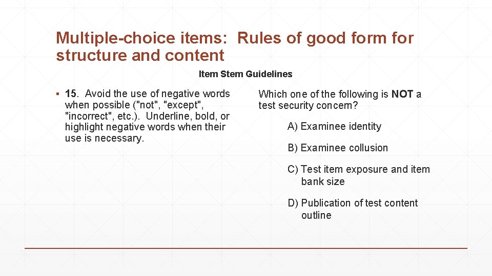 Multiple-choice items: Rules of good form for structure and content Item Stem Guidelines ▪