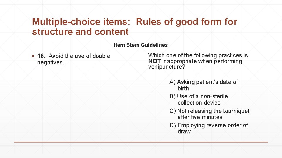 Multiple-choice items: Rules of good form for structure and content Item Stem Guidelines ▪