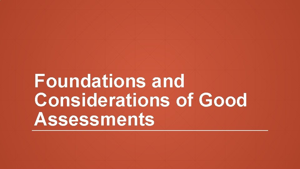 Foundations and Considerations of Good Assessments 