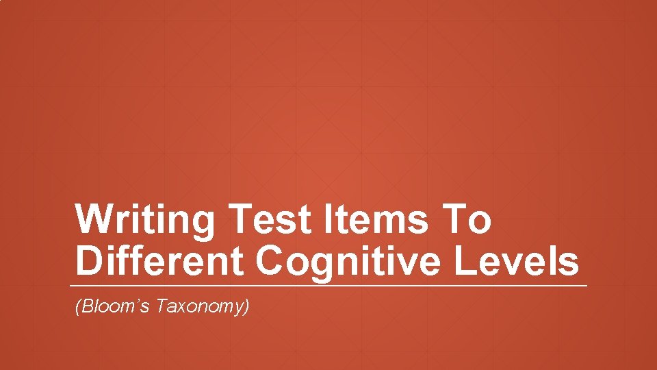 Writing Test Items To Different Cognitive Levels (Bloom’s Taxonomy) 