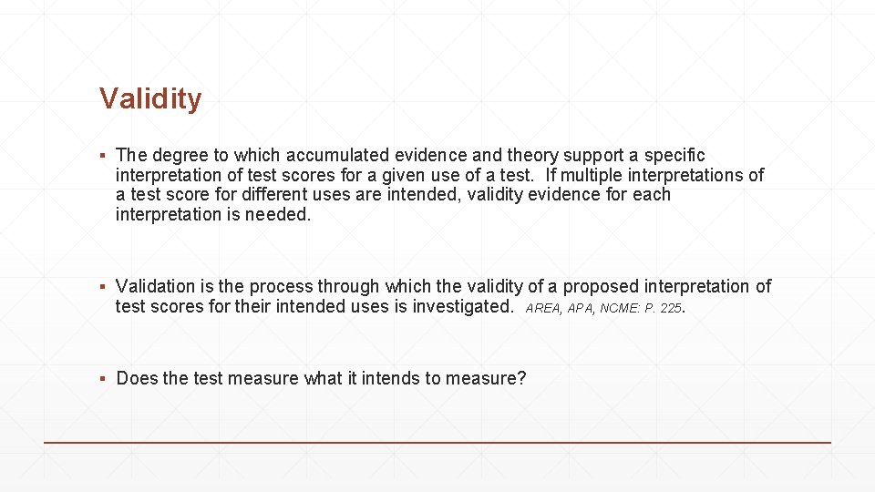 Validity ▪ The degree to which accumulated evidence and theory support a specific interpretation