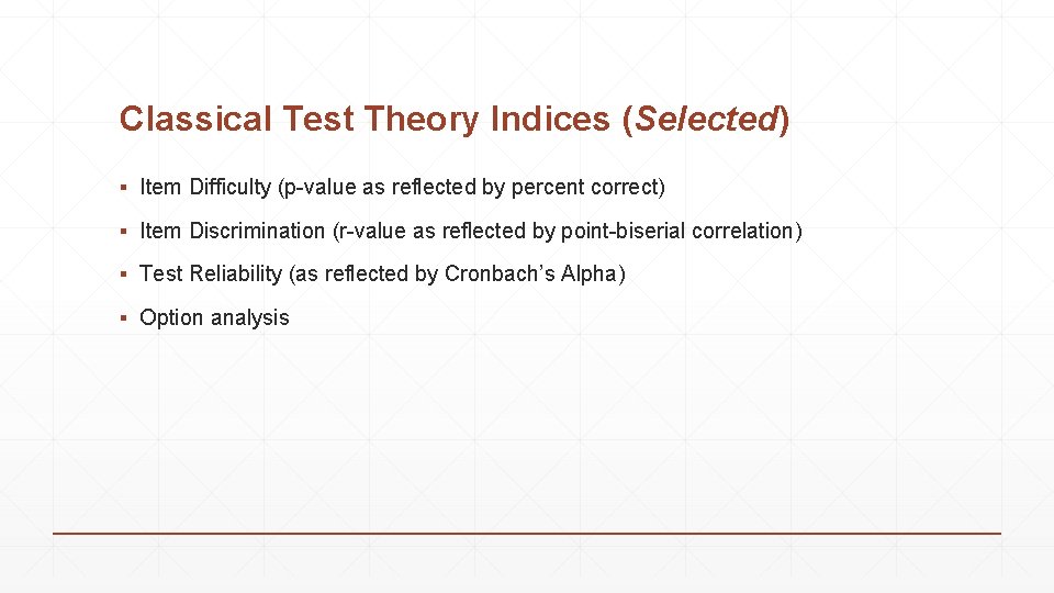 Classical Test Theory Indices (Selected) ▪ Item Difficulty (p-value as reflected by percent correct)