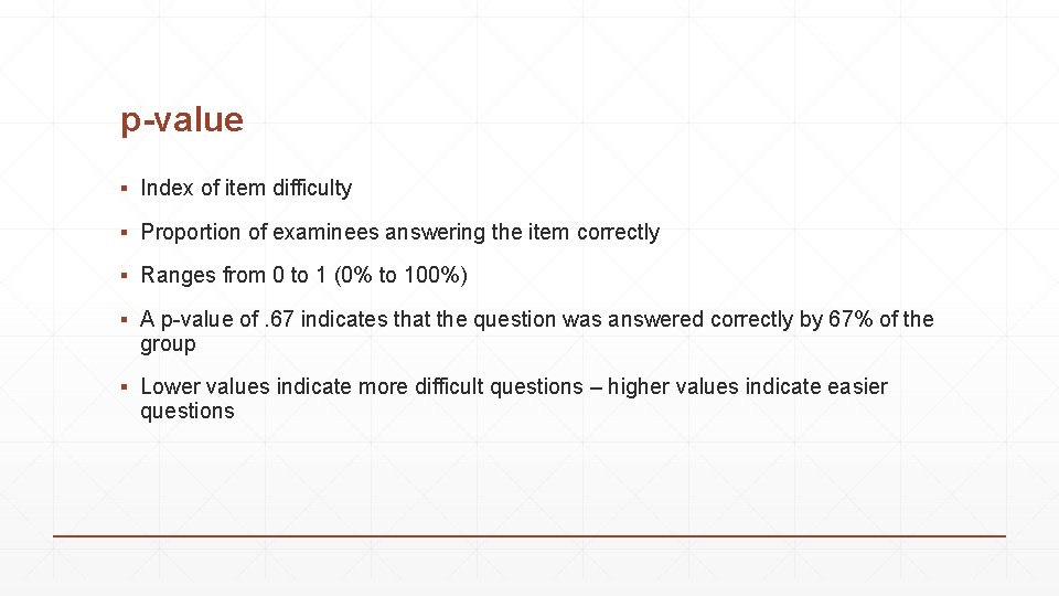 p-value ▪ Index of item difficulty ▪ Proportion of examinees answering the item correctly