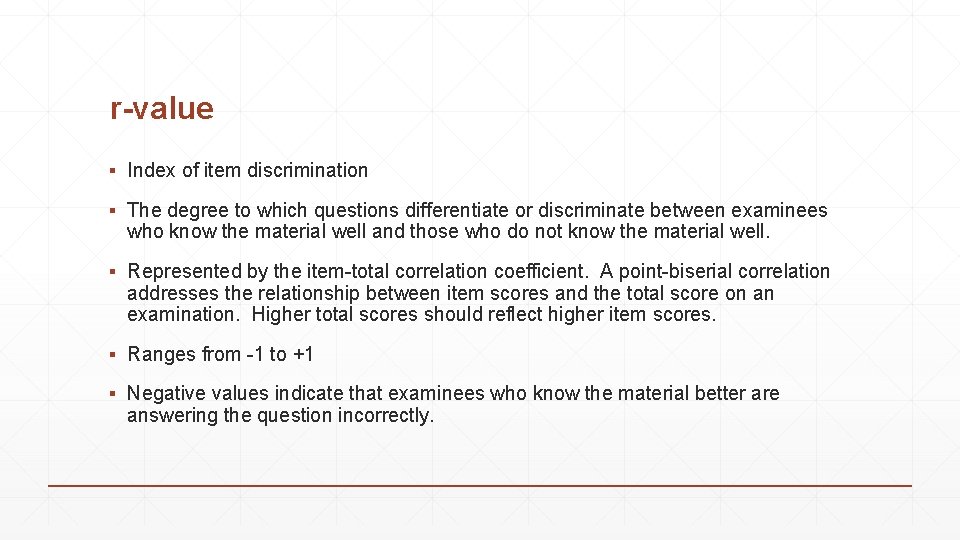 r-value ▪ Index of item discrimination ▪ The degree to which questions differentiate or