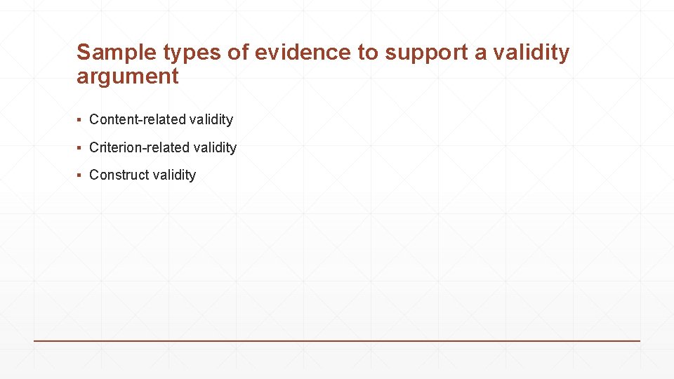 Sample types of evidence to support a validity argument ▪ Content-related validity ▪ Criterion-related