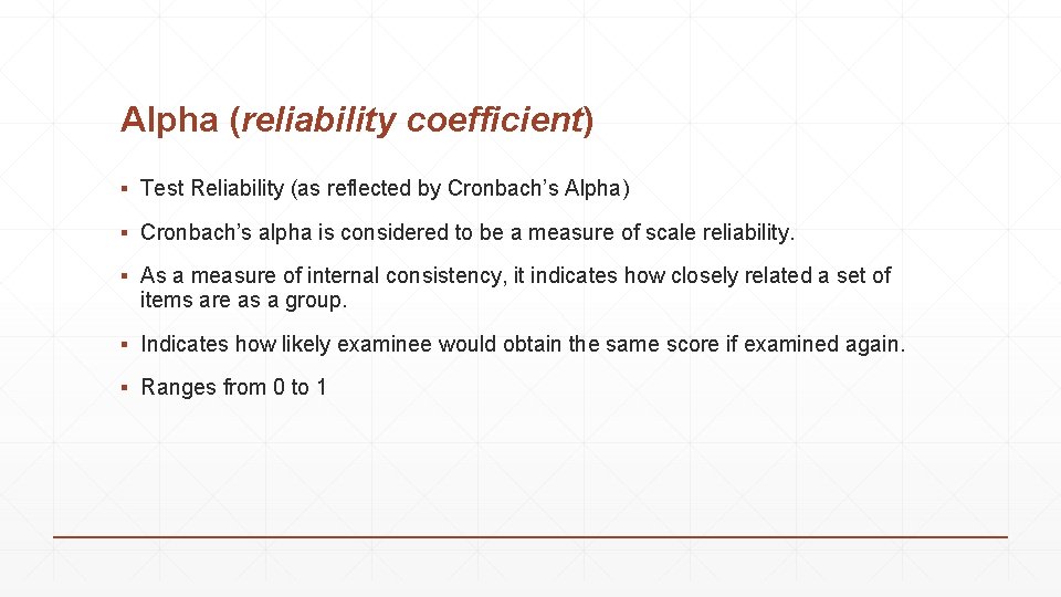 Alpha (reliability coefficient) ▪ Test Reliability (as reflected by Cronbach’s Alpha) ▪ Cronbach’s alpha