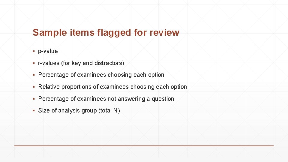 Sample items flagged for review ▪ p-value ▪ r-values (for key and distractors) ▪
