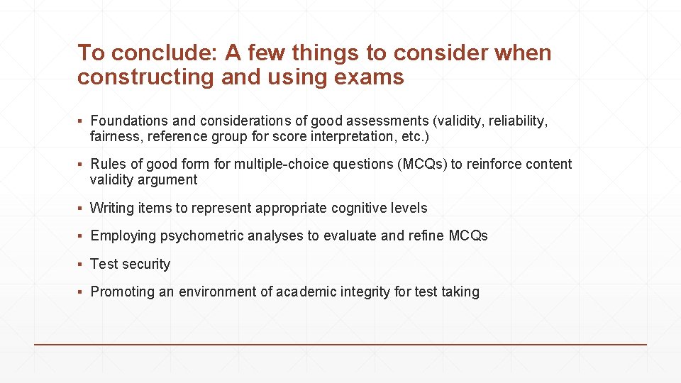 To conclude: A few things to consider when constructing and using exams ▪ Foundations