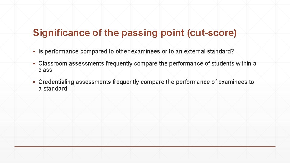 Significance of the passing point (cut-score) ▪ Is performance compared to other examinees or