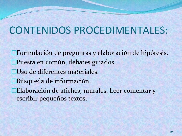 CONTENIDOS PROCEDIMENTALES: �Formulación de preguntas y elaboración de hipótesis. �Puesta en común, debates guiados.