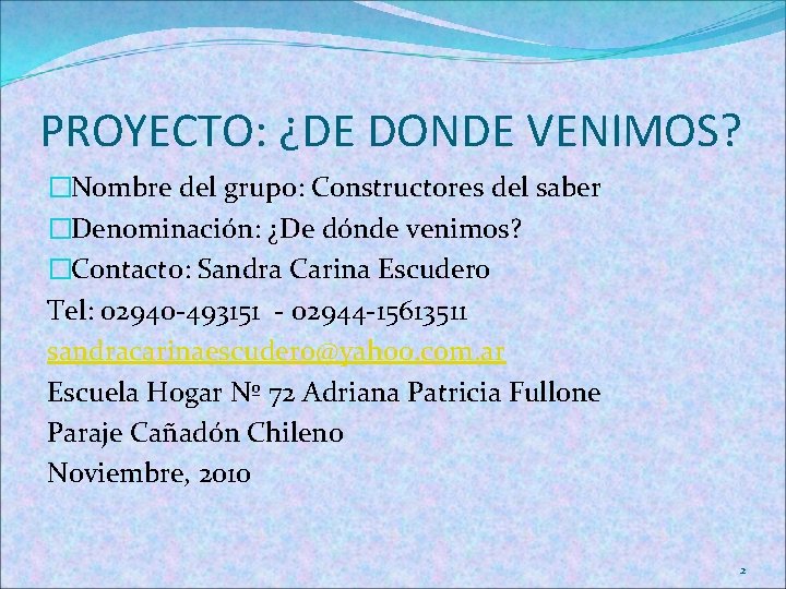 PROYECTO: ¿DE DONDE VENIMOS? �Nombre del grupo: Constructores del saber �Denominación: ¿De dónde venimos?